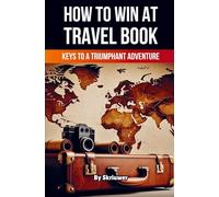 A Book on How to win at Travel: Keys to a Triumphant Adventure
