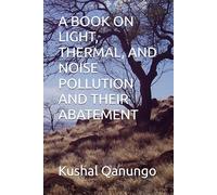 A BOOK ON LIGHT, THERMAL, AND NOISE POLLUTION AND THEIR ABATEMENT