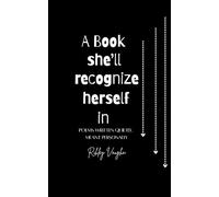 A Book She'll Recognize Herself In: Poems written quietly, Meant Personally