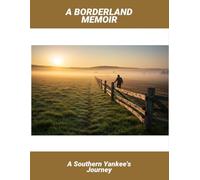 A Borderland Memoir: A Southern Yankee'S Journey