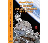 A bordo della stazione spaziale. Le avventure di Elwood il coniglio esploratore