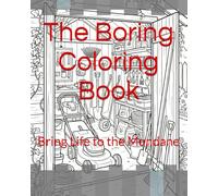 A Boring Coloring Book: Bring Life to the Mundane