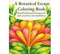 A Botanical Escape: Beautiful Botanical Designs for Calm, Creativity and Mindfulness