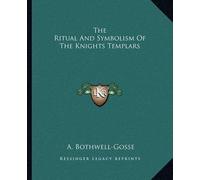 A Bothwell-Gosse The Ritual And Symbolism Of The Knights Templars (Tascabile)