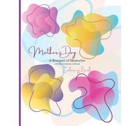 A Bouquet of Memories: A Mother's Journey in Bloom: Mother's Day Coloring Book