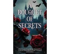 A Bouquet Of Secrets: A Collection of Gothic Mysteries