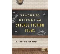 A. Bowdoin Van Riper Teaching History with Science Fiction Films (Tascabile)