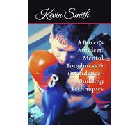 A Boxer's Mindset: Mental Toughness & Confidence-Building Techniques