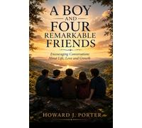 A Boy And Four Remarkable Friends: Encouraging Conversations About Life, Love and Growth