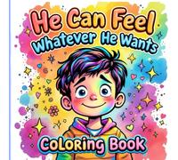 A Boy Can Feel Whatever He Wants Coloring Book