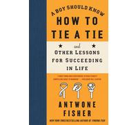 A Boy Should Know How to Tie a Tie: And Other Lessons for Succeeding in Life-Fis