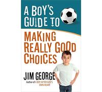 Jim George A Boy's Guide to Making Really Good Choices (Tascabile)