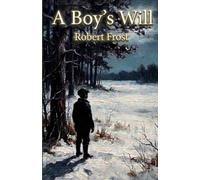A Boy's Will: The Debut Collection That Introduced America’s Greatest Poet - W.B. Yeats Called It “The Best Poetry Written in America for Some Time”