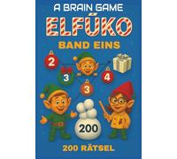 A Brain Game: ELFŪKO Band 1: Eine festliche Logikrätsel-Herausforderung mit 200 originellen Denkspielen aus der Wichtelwerkstatt am Nordpol. (A Brain Game: Logikrätsel-Abenteuer)