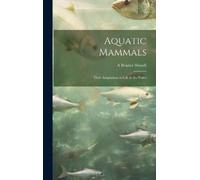A Brazier 1886- Aquatic Mammals; Their Adaptations to Life in (Copertina rigida)
