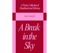 A Break in the Sky: A Poetry Collection of Heartbreak and Alchemy