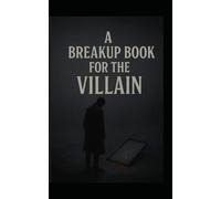 A BREAKUP BOOK FOR THE VILLAIN