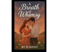 A Breath of Whimsy: A Heartfelt Contemporary Romance About Second Chances, Soulful Connections, and the Magic of Finding Home.