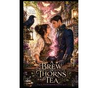 A Brew of Thorns and Tea: A Cozy Romantasy of Secrets, Steam, and Slow-Burn Magic