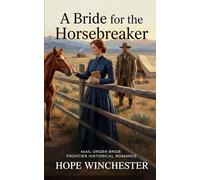 A Bride for the Horsebreaker: Mail Order Bride Frontier Historical Romance: 1