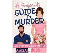 A Bridesmaid’s Guide to Murder: An Emelia Walsh Cozy Mystery