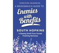 A Bridesmaid's Guide to Enemies with Benefits: A steamy small-town forced proximity romance: 4