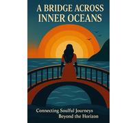 A Bridge Across Inner Oceans: Connecting Soulful Journeys Beyond the Horizon