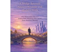 A bridge between ancient wisdom & modern work: What Most Leaders Miss in a World of KPIs, Milestones, Data, and AI Pause. Reflection. Meaning.