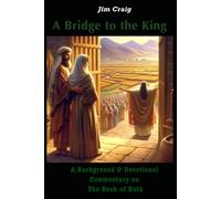 A Bridge to the King: A Background & Devotional Commentary on The Book of Ruth