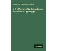 A Brief Account of the Researches and Discoveries in Upper Egypt