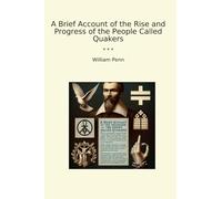 A Brief Account of the Rise and Progress of the People Called Quakers
