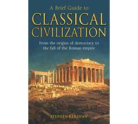 Stephen P. Kershaw A Brief Guide to Classical Civilization (Tascabile)