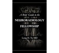 Long H Tu A Brief Guide to the Neuroradiology Fellowship (Tascabile)