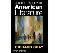 A Brief History of American Literature by Richard Gray (2011-02-21)