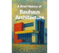 A Brief History of Bauhaus Architecture