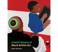 Rianna Jade Parker A Brief History of Black British Art (Tascabile)