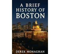 A BRIEF HISTORY OF BOSTON