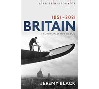 A Brief History of Britain 1851-2021: From World Power to?