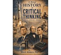 A Brief History of Critical Thinking: Ideas. Inquiry. Impact.