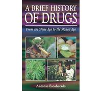 A Brief History of Drugs: From the Stone Age to the Stoned Age