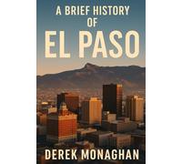 A BRIEF HISTORY OF EL PASO