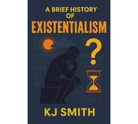A Brief History of Existentialism