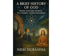 A Brief History of God: From Nature Spirits to Cosmic Consciousness