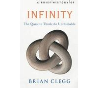 A Brief History of Infinity: The Quest to Think the Unthinkable