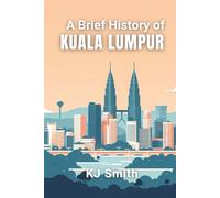 A Brief History of Kuala Lumpur