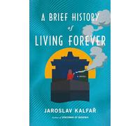 A Brief History of Living Forever: A Novel