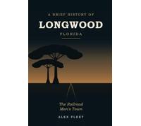 A Brief History of Longwood, Florida: The Railroad Man's Town