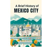 A Brief History of Mexico City