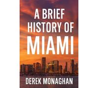 A BRIEF HISTORY OF MIAMI