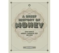 A Brief History of Money: 4,000 Years of Markets, Currencies, Debt and Crisis